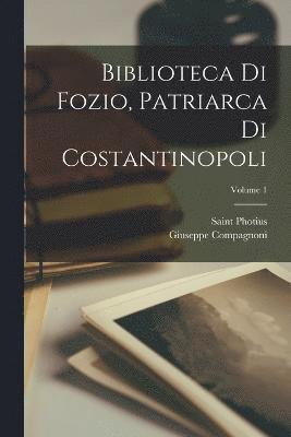 Biblioteca Di Fozio, Patriarca Di Costantinopoli; Volume 1 1