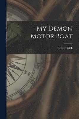 George Fitch - My Demon Motor Boat, Häftad