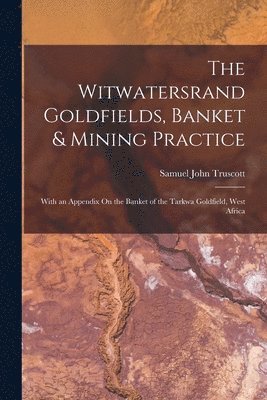 The Witwatersrand Goldfields, Banket & Mining Practice 1