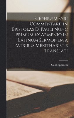 S. Ephrm Syri Commentarii in Epistolas D. Pauli Nunc Primum Ex Armenio in Latinum Sermonem a Patribus Mekitharistis Translati 1