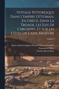 bokomslag Voyage Pittoresque Dans L'empire Ottoman, En Grce, Dans La Troade, Les les De L'archipel Et Sur Les Ctes De L'asie-Mineure; Volume 2