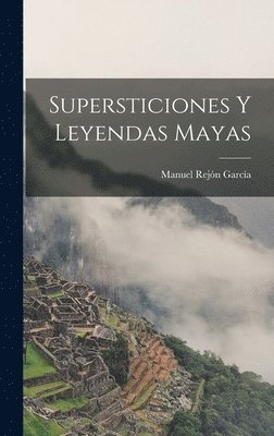 bokomslag Supersticiones Y Leyendas Mayas