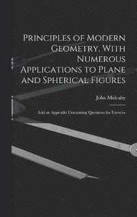 bokomslag Principles of Modern Geometry, With Numerous Applications to Plane and Spherical Figures