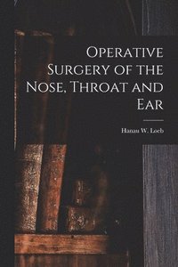 bokomslag Operative Surgery of the Nose, Throat and Ear