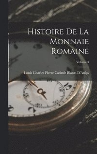 bokomslag Histoire De La Monnaie Romaine; Volume 3