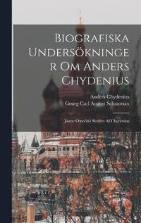bokomslag Biografiska Underskninger Om Anders Chydenius