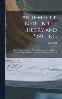 Arithmetick Both in the Theory and Practice