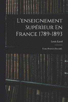 L'enseignement Supreur En France 1789-1893 1
