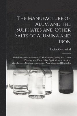 The Manufacture of Alum and the Sulphates and Other Salts of Alumina and Iron 1