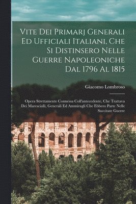 bokomslag Vite Dei Primarj Generali Ed Ufficiali Italiani, Che Si Distinsero Nelle Guerre Napoleoniche Dal 1796 Al 1815