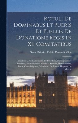 Rotuli De Dominabus Et Pueris Et Puellis De Donatione Regis in XII Comitatibus 1