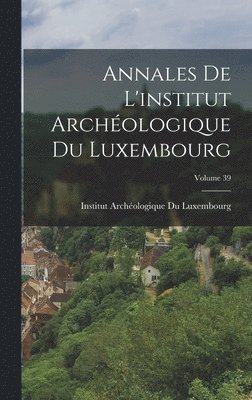 bokomslag Annales De L'institut Archologique Du Luxembourg; Volume 39