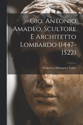 bokomslag Gio. Antonio Amadeo, Scultore E Architetto Lombardo (1447-1522)