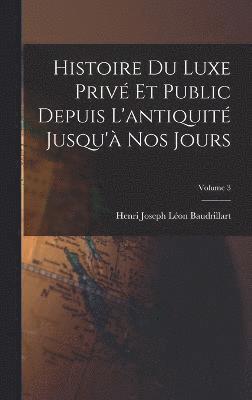 bokomslag Histoire Du Luxe Priv Et Public Depuis L'antiquit Jusqu' Nos Jours; Volume 3