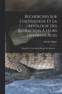 bokomslag Recherches Sur L'ostologie Et La Myologie Des Batraciens  Leurs Diffrens ges