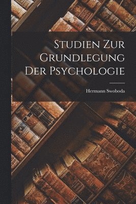 bokomslag Studien Zur Grundlegung Der Psychologie