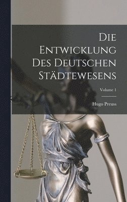 bokomslag Die Entwicklung Des Deutschen Stdtewesens; Volume 1