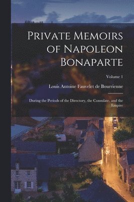 Louis Antonine Fauve De Bourrienne - Private Memoirs of Napoleon Bonaparte, Häftad