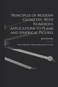 bokomslag Principles of Modern Geometry, With Numerous Applications to Plane and Spherical Figures