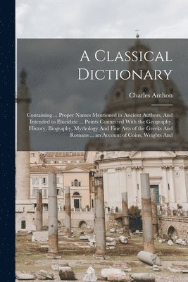 Charles Anthon - Classical Dictionary, Häftad
