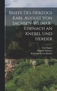 bokomslag Briefe Des Herzogs Karl August Von Sachsen-Weimar-Eisenach an Knebel Und Herder
