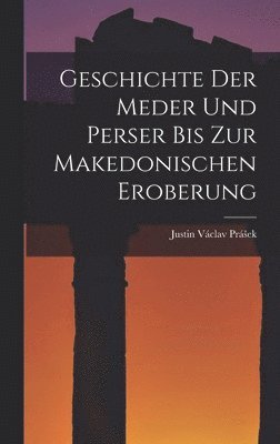 Geschichte Der Meder Und Perser Bis Zur Makedonischen Eroberung 1