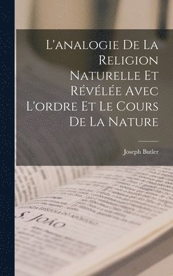 L'analogie De La Religion Naturelle Et Rvle Avec L'ordre Et Le Cours De La Nature 1