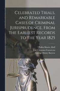 bokomslag Celebrated Trials, and Remarkable Cases of Criminal Jurisprudence, From the Earliest Records to the Year 1825