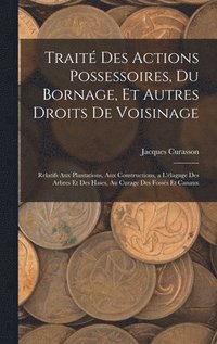bokomslag Trait Des Actions Possessoires, Du Bornage, Et Autres Droits De Voisinage