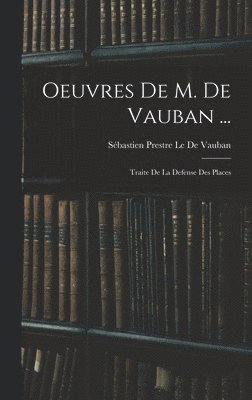 Oeuvres De M. De Vauban ...