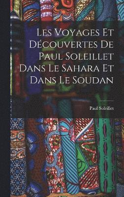 Les Voyages Et Dcouvertes De Paul Soleillet Dans Le Sahara Et Dans Le Soudan 1