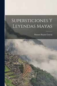 bokomslag Supersticiones Y Leyendas Mayas