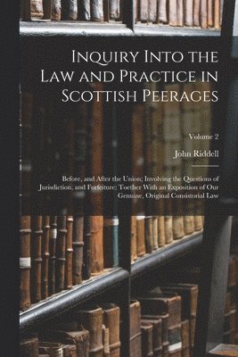 John Riddell - Inquiry Into the Law and Practice in Scottish Peerages, Häftad