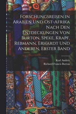 bokomslag Forschungsreisen in Arabien Und Ost-Afrika Nach Den Entdeckungen Von Burton, Speke, Krapf, Rebmann, Erhardt Und Anderen, Erster Band