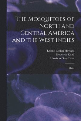 Leland Ossian Howard, Harrison Gray Dyar, Frederick Knab - Mosquitoes of North and Central America and the West Indies, Häftad
