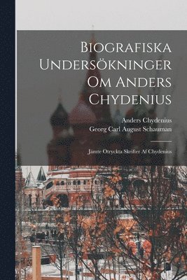 Georg Carl August Schauman, Anders Chydenius - Biografiska Undersökninger Om Anders Chydenius, Häftad