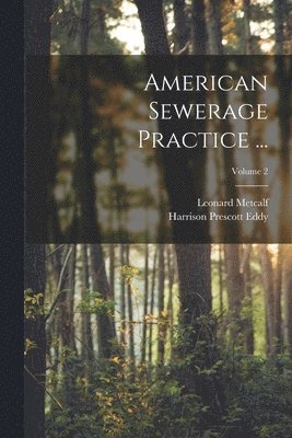 Leonard Metcalf, Harrison Prescott Eddy - American Sewerage Practice ...; Volume 2, Häftad