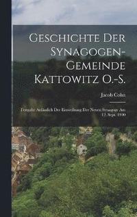 bokomslag Geschichte Der Synagogen-Gemeinde Kattowitz O.-S.
