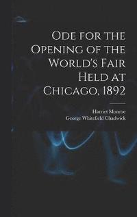 bokomslag Ode for the Opening of the World's Fair Held at Chicago, 1892