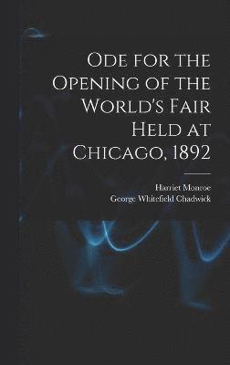 George Whitefield Chadwick, Harriet Monroe - Ode for the Opening of the World's Fair Held at Chicago, 1892, Inbunden