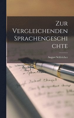 August Schleicher - Zur Vergleichenden Sprachengeschichte, Inbunden