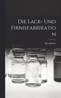 Die Lack- Und Firnisfabrikation 1