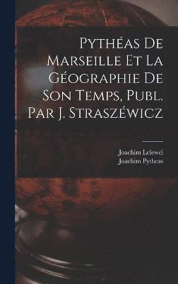 bokomslag Pythas De Marseille Et La Gographie De Son Temps, Publ. Par J. Straszwicz