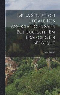 bokomslag De La Situation Lgale Des Associations Sans But Lucratif En France & En Belgique