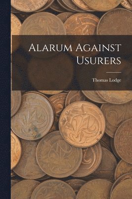 Thomas Lodge - Alarum Against Usurers, Häftad