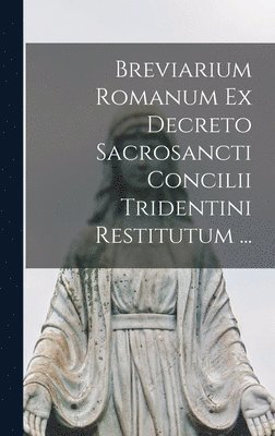 bokomslag Breviarium Romanum Ex Decreto Sacrosancti Concilii Tridentini Restitutum ...