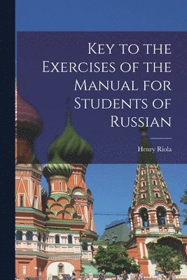 Key to the Exercises of the Manual for Students of Russian 1