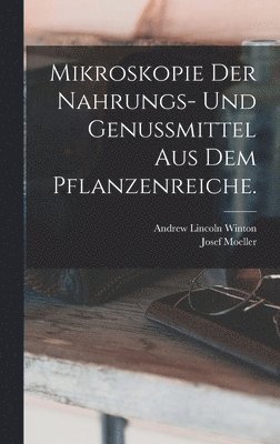 Josef Moeller, Andrew Lincoln Winton - Mikroskopie der Nahrungs- und Genussmittel aus dem Pflanzenreiche., Inbunden