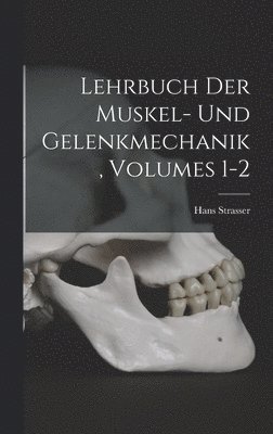 Hans Strasser - Lehrbuch Der Muskel- Und Gelenkmechanik, Volumes 1-2, Inbunden