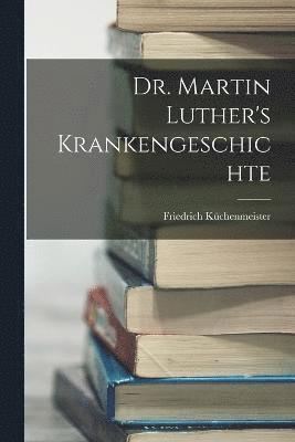 Dr. Martin Luther's Krankengeschichte 1